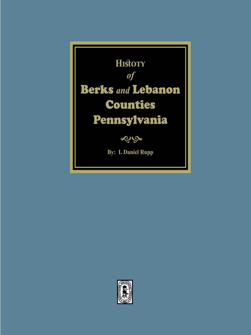 Title details for History of the Counties of Berks and Lebanon Pennsylvania by I. Daniel Rupp - Available